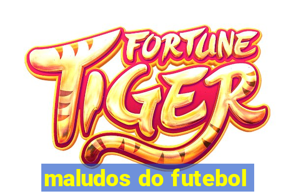 maludos do futebol